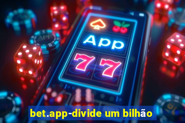 bet.app-divide um bilhão