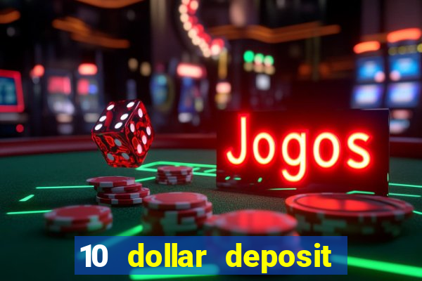 10 dollar deposit bonus casino