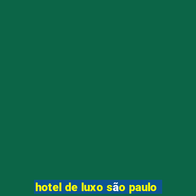 hotel de luxo são paulo