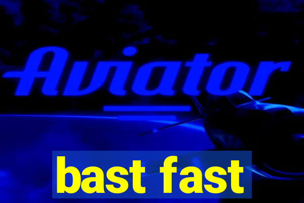 bast fast