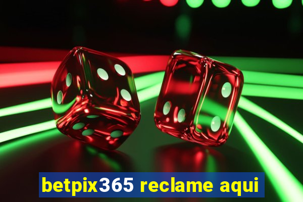 betpix365 reclame aqui