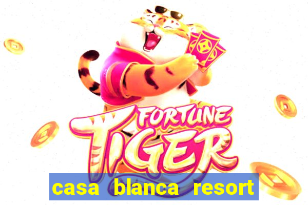 casa blanca resort and casino