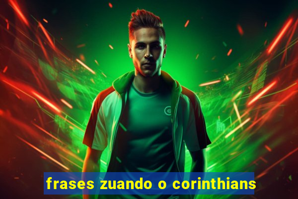 frases zuando o corinthians