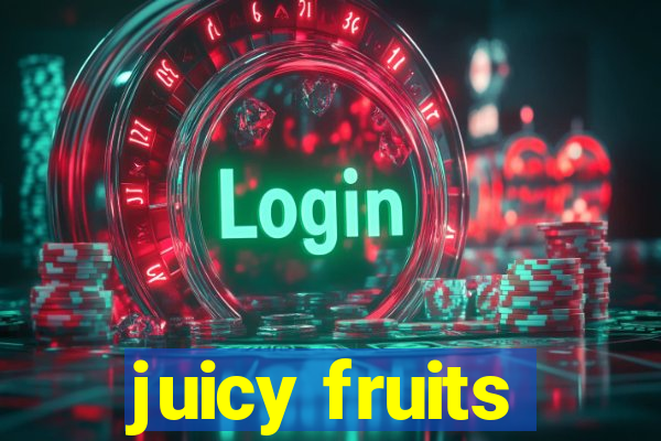 juicy fruits