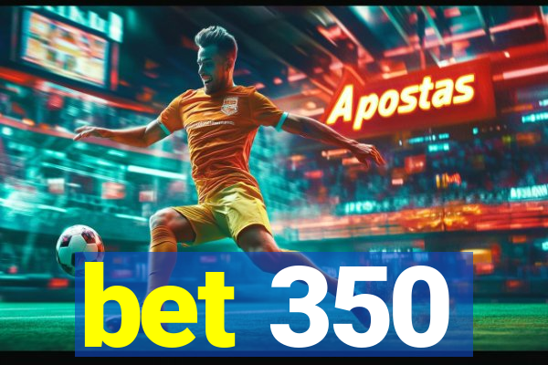 bet 350