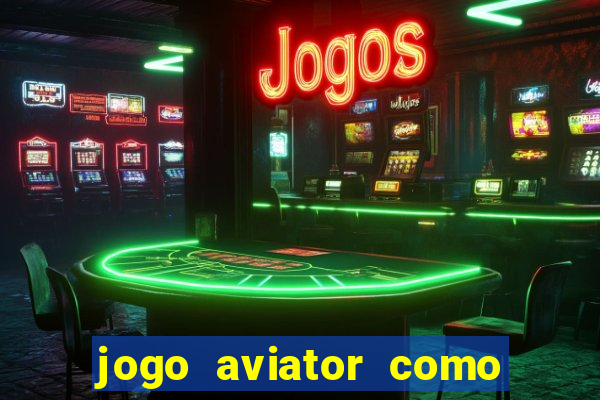 jogo aviator como ganhar dinheiro