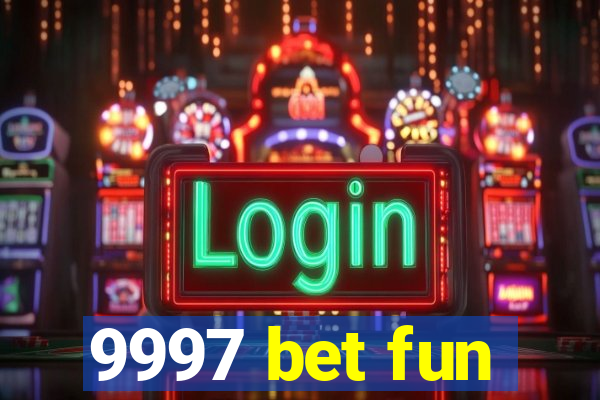 9997 bet fun