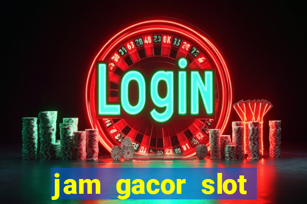 jam gacor slot hari ini