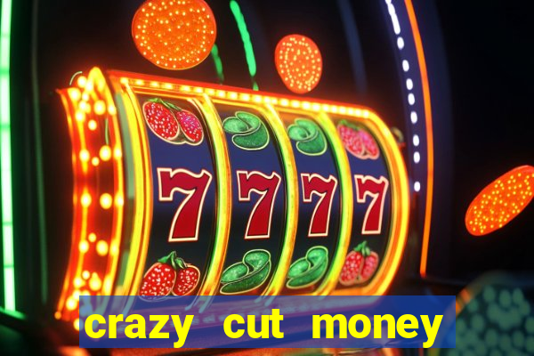 crazy cut money (acesso antecipado)