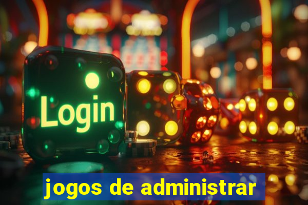 jogos de administrar