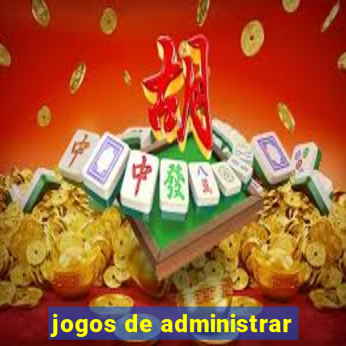 jogos de administrar