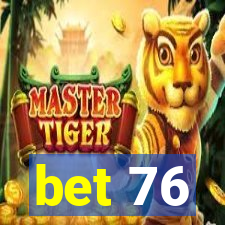 bet 76