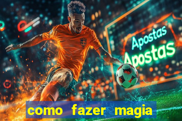 como fazer magia de fogo na vida real