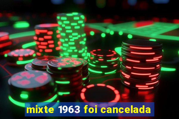 mixte 1963 foi cancelada