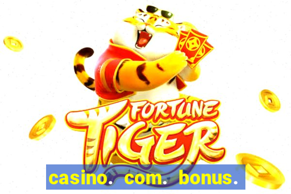 casino. com. bonus. de. cadastro.