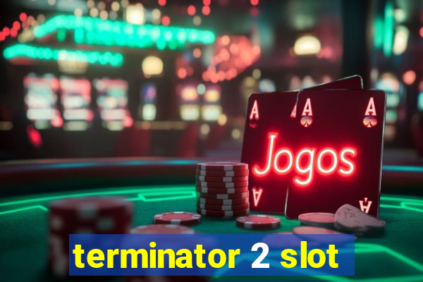 terminator 2 slot