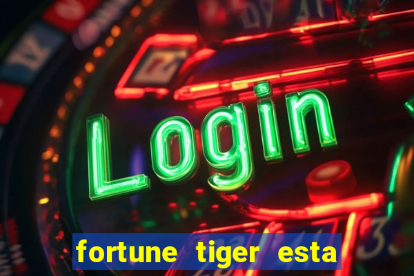 fortune tiger esta pagando hoje