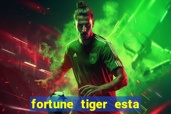 fortune tiger esta pagando hoje