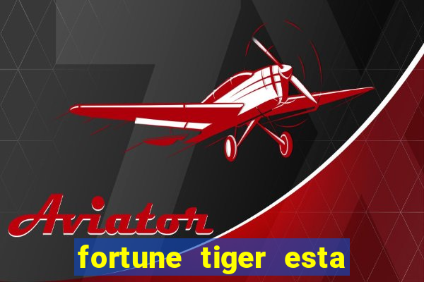 fortune tiger esta pagando hoje