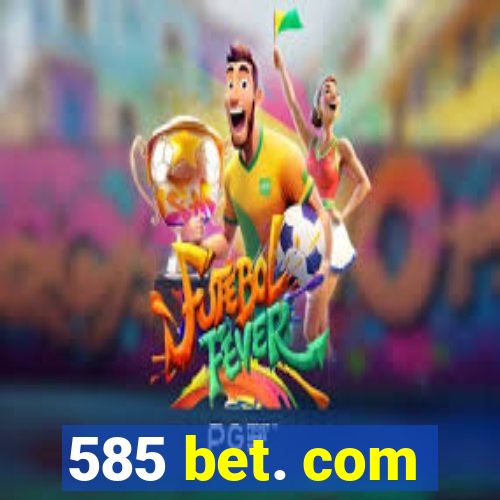 585 bet. com