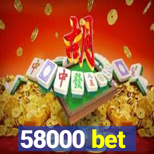 58000 bet