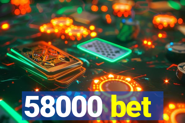 58000 bet