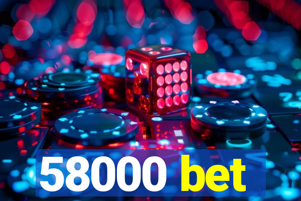 58000 bet