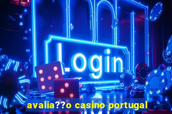 avalia??o casino portugal