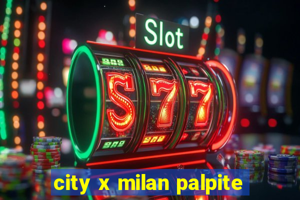 city x milan palpite