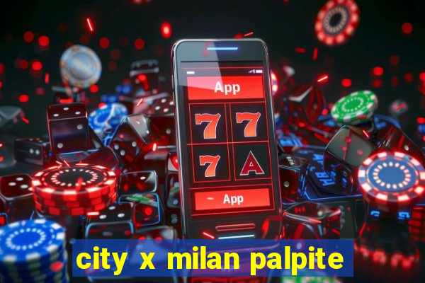 city x milan palpite