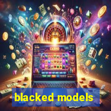 blacked models