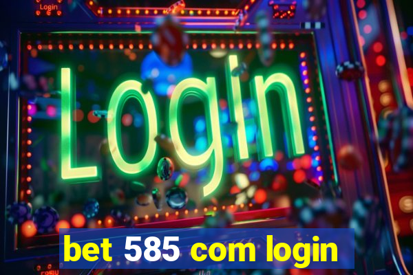 bet 585 com login