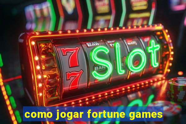 como jogar fortune games