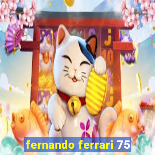 fernando ferrari 75