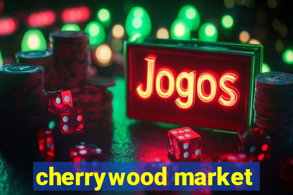 cherrywood market