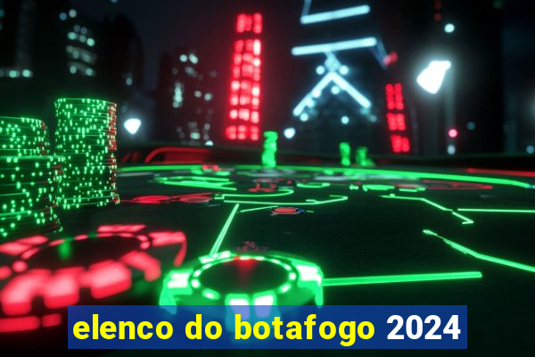 elenco do botafogo 2024