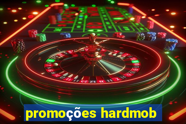 promoções hardmob