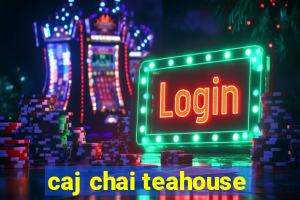 caj chai teahouse