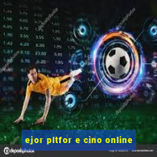 ejor pltfor e cino online