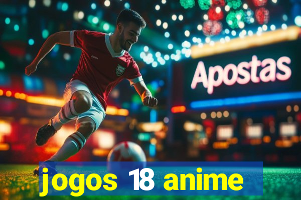 jogos 18 anime