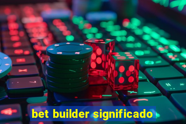 bet builder significado