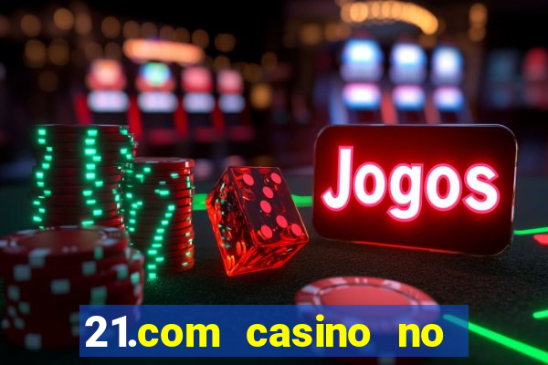 21.com casino no deposit bonus