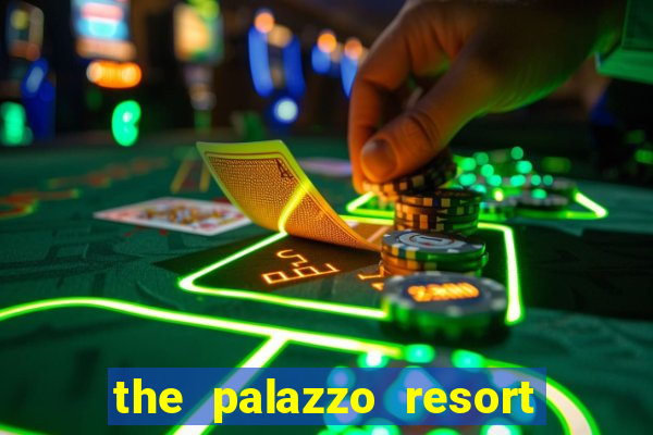 the palazzo resort hotel and casino las vegas