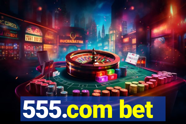 555.com bet