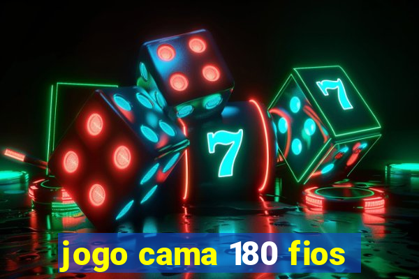 jogo cama 180 fios