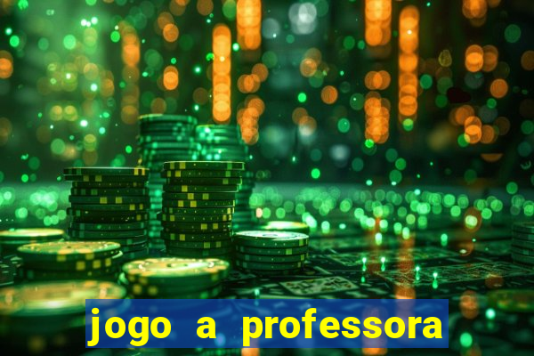 jogo a professora escola legal