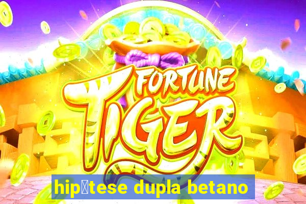 hip贸tese dupla betano