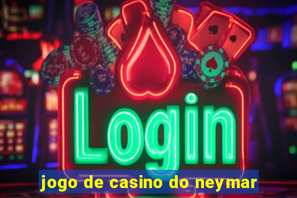 jogo de casino do neymar