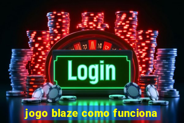 jogo blaze como funciona