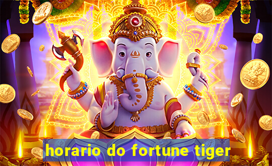 horario do fortune tiger